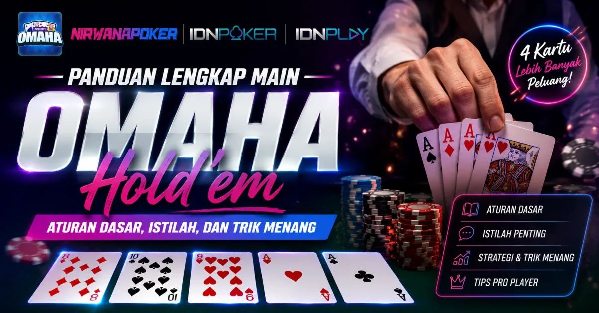 Panduan Lengkap Main Omaha Hold’em: Aturan Dasar, Istilah, dan Trik Menang